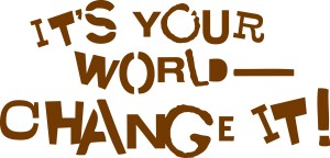 Its-Your-World-Change-It